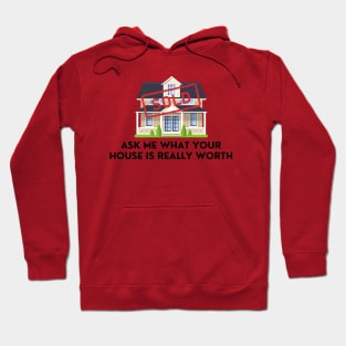 Ask Me What Your House Is Really Worth Hoodie